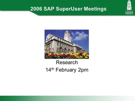 2006 SAP SuperUser Meetings Research 14 th February 2pm.