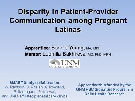 Disparity in Patient-Provider Communication among Pregnant Latinas Apprentice Apprentice: Bonnie Young, MA, MPH Mentor Mentor: Ludmila Bakhireva, MD, PhD,
