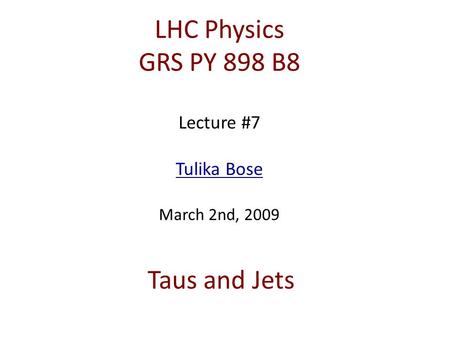 LHC Physics GRS PY 898 B8 Lecture #7