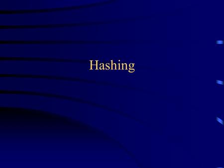 Hashing. Searching Consider the problem of searching an array for a given value –If the array is not sorted, the search requires O(n) time If the value.