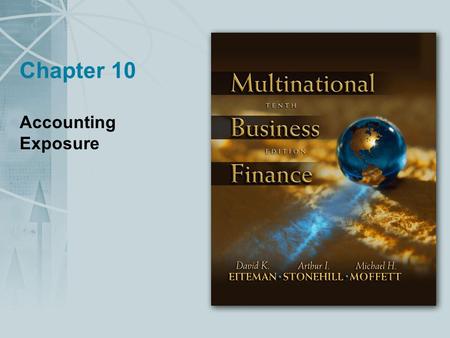 Chapter 10 Accounting Exposure. Copyright © 2004 Pearson Addison-Wesley. All rights reserved. 10-2 Overview of Translation Accounting exposure, also called.