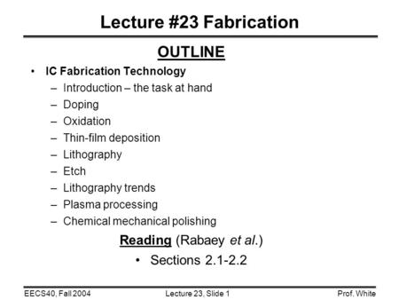 Lecture #23 Fabrication OUTLINE Reading (Rabaey et al.)