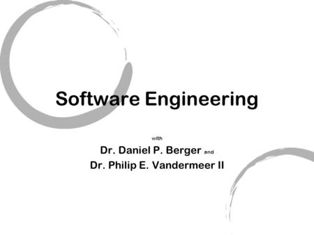 Software Engineering with Dr. Daniel P. Berger and Dr. Philip E. Vandermeer II.