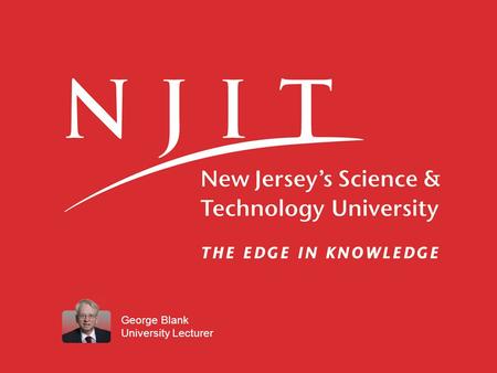 George Blank University Lecturer. Creating A Web Site at NJIT Professor Blank.