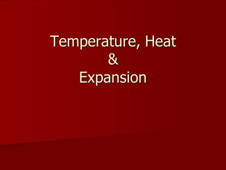 Temperature, Heat & Expansion. Temperature - The quantity that tells how hot or cold something is compared with a standard. Temperature - The quantity.