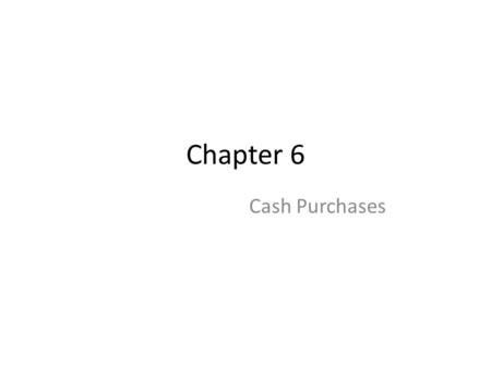 Chapter 6 Cash Purchases.