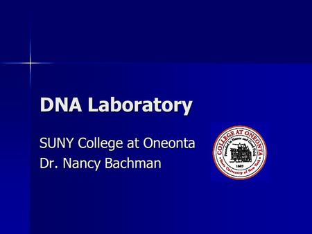 DNA Laboratory SUNY College at Oneonta Dr. Nancy Bachman.