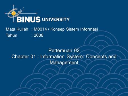 Pertemuan 02 Chapter 01 : Information System: Concepts and Management