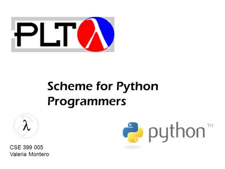 Scheme for Python Programmers CSE 399 005 Valeria Montero.