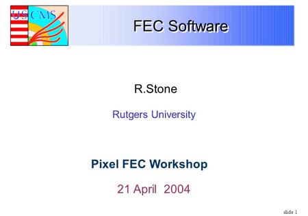 Slide 1 FEC Software 21 April 2004 R.Stone Rutgers University Pixel FEC Workshop.