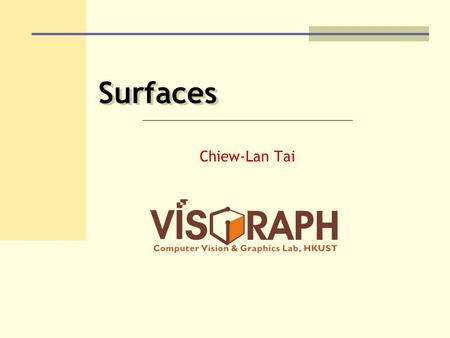 Surfaces Chiew-Lan Tai. Surfaces 2 Reading Required Hills Section 11.11 Hearn & Baker, sections 8.11, 8.13 Recommended Sections 2.1.4, 3.4-3.5, 3D Computer.