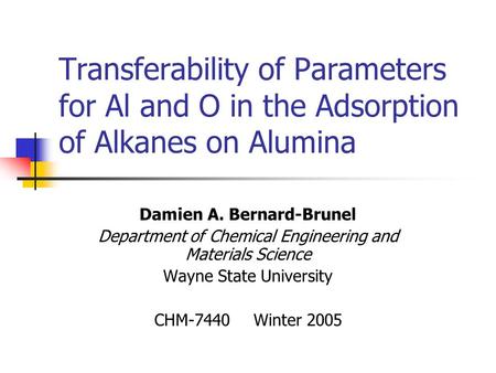 Transferability of Parameters for Al and O in the Adsorption of Alkanes on Alumina Damien A. Bernard-Brunel Department of Chemical Engineering and Materials.