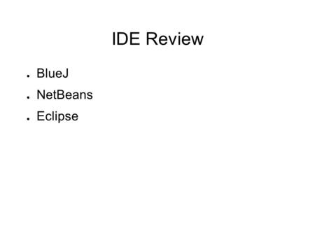 IDE Review ● BlueJ ● NetBeans ● Eclipse. Namespace, Package, Classpath ● baseDir/x ● baseDir/x/y ● baseDir/x/y/z ● If class X is defined as below, which.
