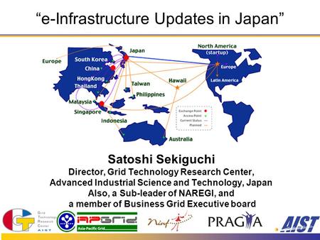 “e-Infrastructure Updates in Japan” Satoshi Sekiguchi Director, Grid Technology Research Center, Advanced Industrial Science and Technology, Japan Also,
