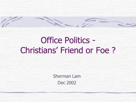 Office Politics - Christians’ Friend or Foe ?