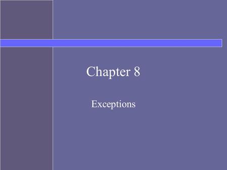 Chapter 8 Exceptions. Topics Errors and Exceptions try-catch throwing Exceptions Exception propagation Assertions.