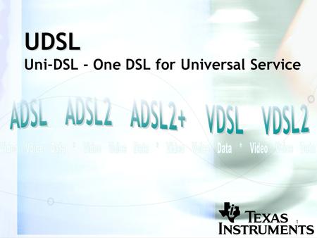 1 UDSL UDSL Uni-DSL - One DSL for Universal Service.