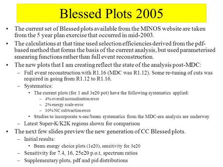 Blessed Plots 2005 The current set of Blessed plots available from the MINOS website are taken from the 5 year plan exercise that occurred in mid-2003.