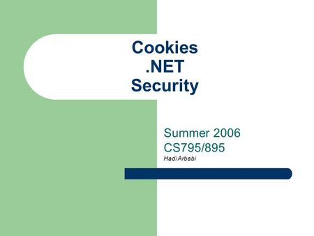 Cookies.NET Security Summer 2006 CS795/895 Hadi Arbabi.