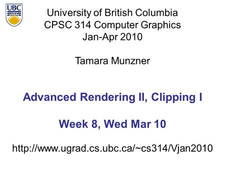 University of British Columbia CPSC 314 Computer Graphics Jan-Apr 2010 Tamara Munzner  Advanced Rendering II,