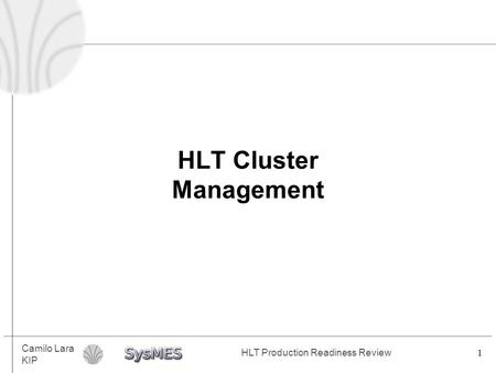 Camilo Lara KIP HLT Production Readiness Review 1 HLT Cluster Management.