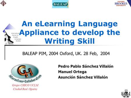 An eLearning Language Appliance to develop the Writing Skill Pedro Pablo Sánchez Villalón Manuel Ortega Asunción Sánchez Villalón Grupo CHICO UCLM Ciudad.