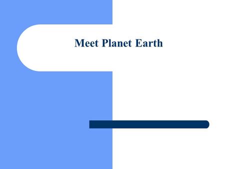 Meet Planet Earth.