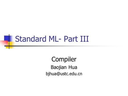 Standard ML- Part III Compiler Baojian Hua