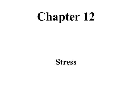 Chapter 12 Stress. Short Term Stress A response of the brain (Sympathetic) Immediate action is necessary Or anticipation that immediate action is.