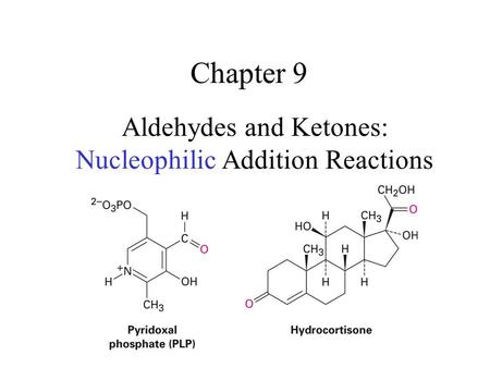 Chapter 9 Aldehydes and Ketones: Nucleophilic Addition Reactions.