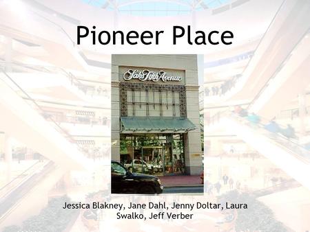 Pioneer Place Jessica Blakney, Jane Dahl, Jenny Doltar, Laura Swalko, Jeff Verber.