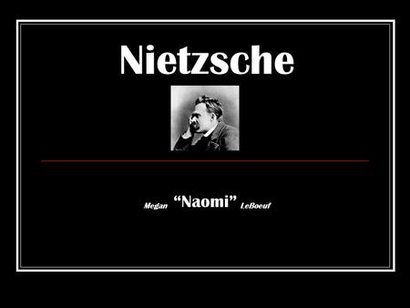 Nietzsche “Naomi” MeganLeBoeuf. Fritz “The Little Minister” Musically Inclined Sickly Elisabeth Friends.