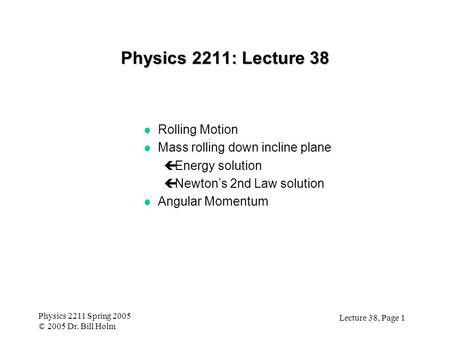 Physics 2211: Lecture 38 Rolling Motion