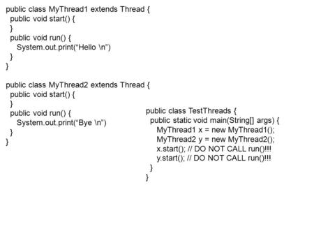 Public class MyThread1 extends Thread { public void start() { } public void run() { System.out.print(“Hello \n”) } public class MyThread2 extends Thread.