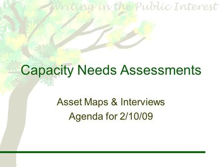Capacity Needs Assessments Asset Maps & Interviews Agenda for 2/10/09.