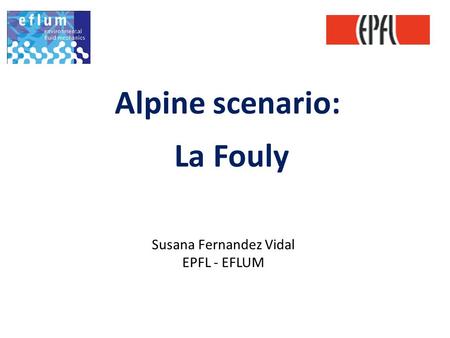 Alpine scenario: La Fouly Susana Fernandez Vidal EPFL - EFLUM.
