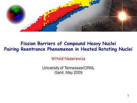 1 Fission Barriers of Compound Heavy Nuclei Pairing Reentrance Phenomenon in Heated Rotating Nuclei Witold Nazarewicz University of Tennessee/ORNL Ganil,