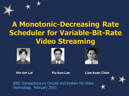 A Monotonic-Decreasing Rate Scheduler for Variable-Bit-Rate Video Streaming Hin-lun Lai IEEE Transactions on Circuits and System for Video Technology,