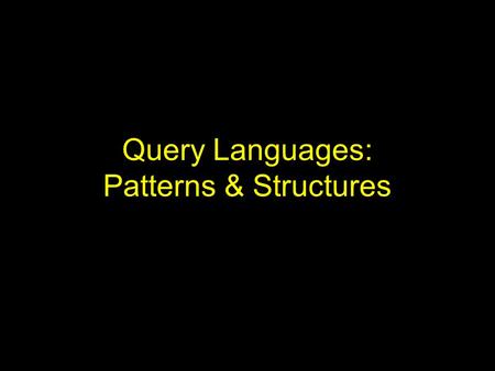 Query Languages: Patterns & Structures. Pattern Matching Pattern –a set of syntactic features that must occur in a text segment Types of patterns –Words: