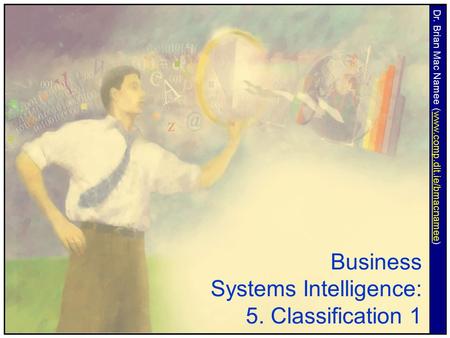 Business Systems Intelligence: 5. Classification 1