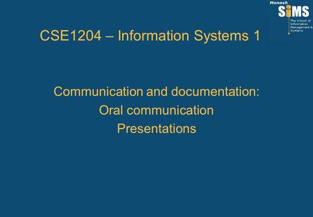 CSE1204 – Information Systems 1 Communication and documentation: Oral communication Presentations.