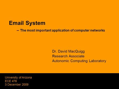 1 Dr. David MacQuigg Research Associate Autonomic Computing Laboratory Email System – The most important application of computer networks University of.