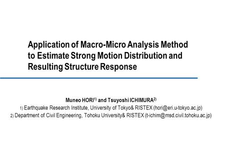 Application of Macro-Micro Analysis Method to Estimate Strong Motion Distribution and Resulting Structure Response Muneo HORI 1) and Tsuyoshi ICHIMURA.