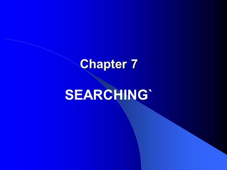 Chapter 7 Chapter 7 SEARCHING`. Outline 1. Introduction, Notation 2. Sequential Search 3. Binary Search 4. Comparison Trees 5. Lower Bounds 6. Asymptotics: