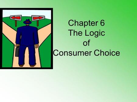Chapter 6 The Logic of Consumer Choice. Schedule1 Schedule 2 Schedule 3 Schedule 4 Units of ATU Units of B TU Units of C TU Units of D TU 17 124 136 1126.
