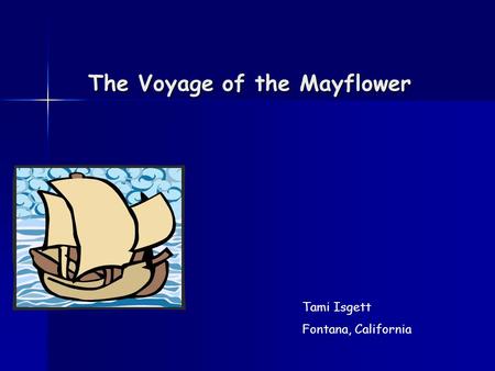 The Voyage of the Mayflower Tami Isgett Fontana, California.