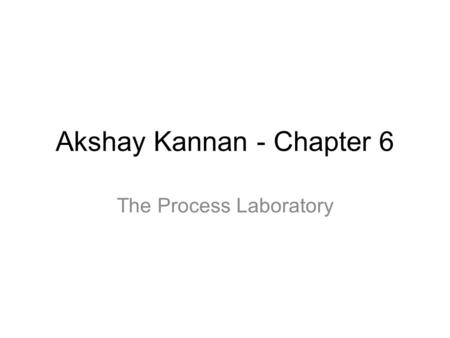 Akshay Kannan - Chapter 6 The Process Laboratory.