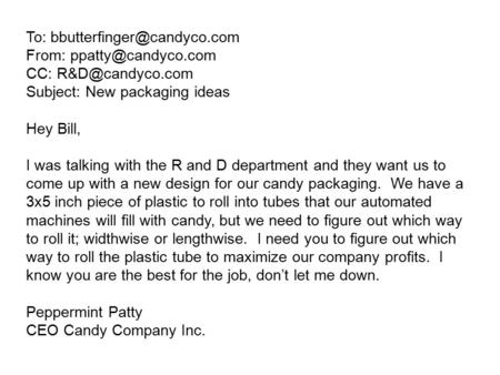 To: From: CC: Subject: New packaging ideas Hey Bill, I was talking with the R and D department.