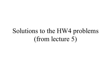 Solutions to the HW4 problems (from lecture 5). Problem 1: Box 1 contains 3 red and 5 white balls, while box 2 contains 4 red and 2 white balls. A ball.