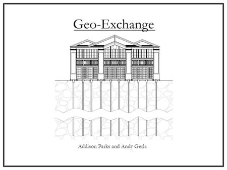 Geo-Exchange Addison Parks and Andy Gerla. Summer Time Ground Temperature Constant 60 ̊ F Home walls are mainly heated from the Sun’s radiation and cooled.